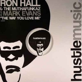 Image of Front Cover of 12" - VG/VG - RON HALL & MUTHAFUNKAZ, THE FEAT. MARK EVANS, The Way You Love Me (Hustle Music; HUSTLE003, UK 2005, Picture Sleeve), Strong VG, light hairlines only., - 4026152E