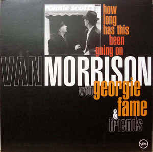 VAN MORRISON WITH GEORGIE FAME & FRIENDS, How Long Has This Been
