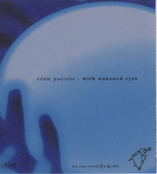 Image of Back Cover of CD - VG+/VG+ - ADAM PACIONE, With Wakened Eyes (Bee Eater Recordings; bet: 02, US 2008, Clear Plastic Sleeve With Card Inner, Limited No. 44 of 100), Nice copy showing minimal sign of use., - 4415013C