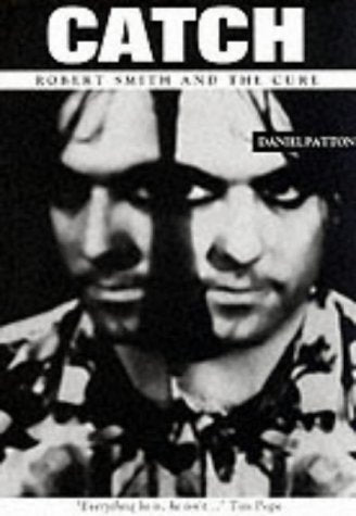 Image of Front Cover of Book - VG/VG+ - DANIEL PATTON, Catch: Robert Smith and The Cure (the Dunce Directive; , Europe 1997, Paperback), , - 5035268E