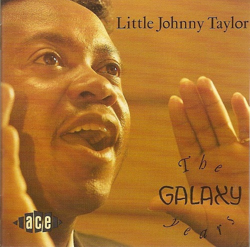 Image of Front Cover of CD - VG+/VG+ - LITTLE JOHNNY TAYLOR, The Galaxy Years (Ace; CDCHD 967, UK 1991, Jewel Case), , - 1716005C