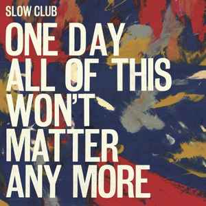Image of Front Cover of 2xLP - EX/EX - SLOW CLUB, One Day All Of This Won't Matter Any More (Moshi Moshi Records; MOSHILP72, UK & Europe 2016, Picture Sleeve, Inner), opened in store, - 3746237S