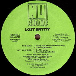 Image of Front Cover of 12" - /VG+ - LOST ENTITY, Bring That Back (One More Time) (Nu Groove; NG 046, US 1990, Plain Sleeve), one or two hairlines - v. minor. pen on label - minor, This Side:A1: Bring That Back (One More Time)A2: 2 Minute MadnessNot This Side:B1: On The VergeB2: Annihilate (L.E.S. Mix) - 1746105S