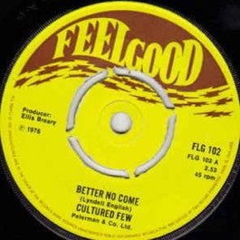 Image of Front Cover of 7" - /VG+ - CULTURED FEW, Better No Come (Feelgood; FLG 102, UK 1976, Plain Sleeve, 4-Prong Centre), No centre piece.,  - 4016423C
