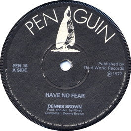 Image of Front Cover of 7" - /VG+ - DENNIS BROWN, Have No Fear (Penguin; PEN 18, UK 1977, Solid Centre), ,  - 2556100S