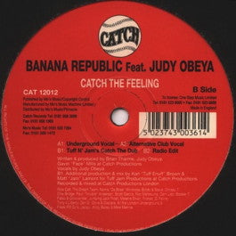 Image of Front Cover of 12" - /VG - BANANA REPUBLIC FEAT. JUDY OBEYA, Catch The Feeling (Catch; CAT 12012, UK 1996, Plain Sleeve), Lower end of VG, storage marks and hairlines. Black biro on label., A1		Catch The Feeling (Underground Vocal)A2		Catch The Feeling (Alternative Club Vocal)B1		Catch The Feeling (Tuff N' Jam's Catch The Dub)B2		Catch The Feeling (Radio Edit) - 0716509C