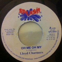 Image of Front Cover of 7" - /VG+ - LLOYD CHARMERS, Oh Me Oh My / Ishan Cup  (Splash; SPLS001, Jamaica ), ,  - 3626336E