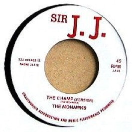 Image of Front Cover of 7" - /EX - THE MOHAWKS, The Champ / Give Me Some (Sir J. J.; JJ-01, UK 2004 Reissue), ,  - 1326194E