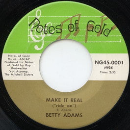 Image of Front Cover of 3914418C: 7" - BETTY  ADAMS, Make It Real ("Ride On") / Too Much Goin' On (Notes Of Gold; NG45-0001, US 1971) Record very lightly fogged. Small area of liquid staining on label  /VG+