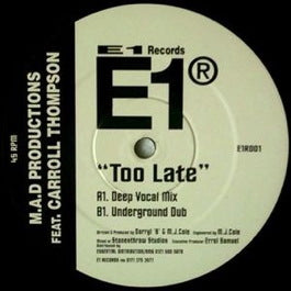 Image of Front Cover of 12" - /VG - M.A.D PRODUCTIONS FEAT. CARROLL THOMPSON, Too Late (Deep Vocal Mix) / Too Late (Underground Dub) (E1 Recordings; E1R001, UK 1998, Plain Sleeve), ,  - C