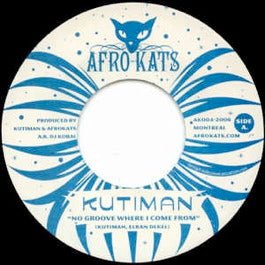 Image of Front Cover of 7" - /EX - KUTIMAN, No Groove Where I Come From / Chaser (Afro~Kats; AK 004, Canada 2006), ,  - 3026238E