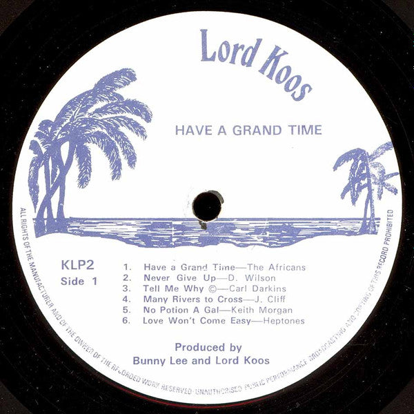 Image of Front Cover of LP - /G - VARIOUS ARTISTS, Have A Grand Time (Lord Koos; KLP2, UK , Plain Sleeve), Very marked on either side. Plays above grading, A1 - The Africans Have A Grand TimeA2 - Delroy Wilson Never Give UpA3 - Carl Dawkins Tell Me WhyA4 - Keeling Beckford Many Rivers To CrossA5 - Keith Morgan No Potion A GalA6 - Heptones Love Won't Come EasyB1 - John Lloyd And D. Booth 	Sunshine GirlB2 - Tappa Zukie Man A WarriorB3 - Hubert Lee Cherry PieB4 - Delroy Wilson Never Give Up (Version)