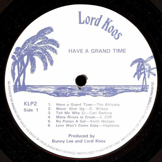 Image of Front Cover of LP - /G - VARIOUS ARTISTS, Have A Grand Time (Lord Koos; KLP2, UK , Plain Sleeve), Very marked on either side. Plays above grading, A1 - The Africans Have A Grand TimeA2 - Delroy Wilson Never Give UpA3 - Carl Dawkins Tell Me WhyA4 - Keeling Beckford Many Rivers To CrossA5 - Keith Morgan No Potion A GalA6 - Heptones Love Won't Come EasyB1 - John Lloyd And D. Booth 	Sunshine GirlB2 - Tappa Zukie Man A WarriorB3 - Hubert Lee Cherry PieB4 - Delroy Wilson Never Give Up (Version)