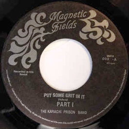 Image of Front Cover of 7" - /EX - KARACHI PRISON BAND, Put Some Grit In It Part I / Part II (Magnetic Fields; MGFLD 002, UK 2005), ,  - 3256078S