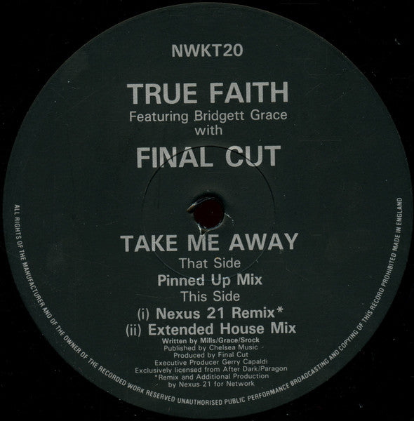 Image of Label Cover of 12" - /G+ - TRUE FAITH FEAT. BRIDGETTE GRACE WITH FINAL CUT, Take Me Away (Network Records; NWKT 20, UK 1991, Die Cut Company Sleeve), , Classic tracks from Jeff Mills' first outfit Final Cut."Take Me Away" was a huge track back in its day and a classic today. Originally released as the Pin Up Girls and later signed to Network this is an old skool anthem that should be in everyone's collection. - 2546180S