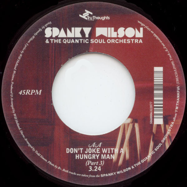 Image of Label Cover of 7" - /VG - SPANKY WILSON & THE QUANTIC SOUL ORCHESTRA, I'm Thankful (Part 1) / Don't Joke With A Hungry Man (Part 3 - Instrumental) (Tru Thoughts; TRU7108, UK 2006, Plain Sleeve), ,  - 4415368C