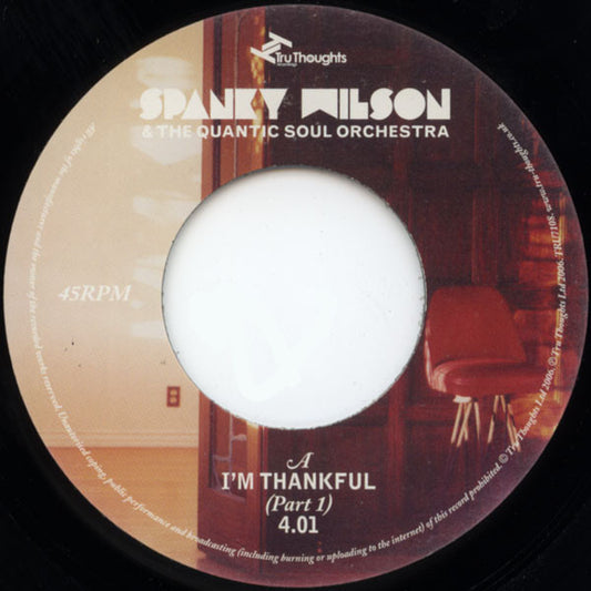 Image of Front Cover of 4415368C: 7" - SPANKY WILSON & THE QUANTIC SOUL ORCHESTRA, I'm Thankful (Part 1) / Don't Joke With A Hungry Man (Part 3 - Instrumental) (Tru Thoughts; TRU7108, UK 2006, Plain Sleeve)   /VG