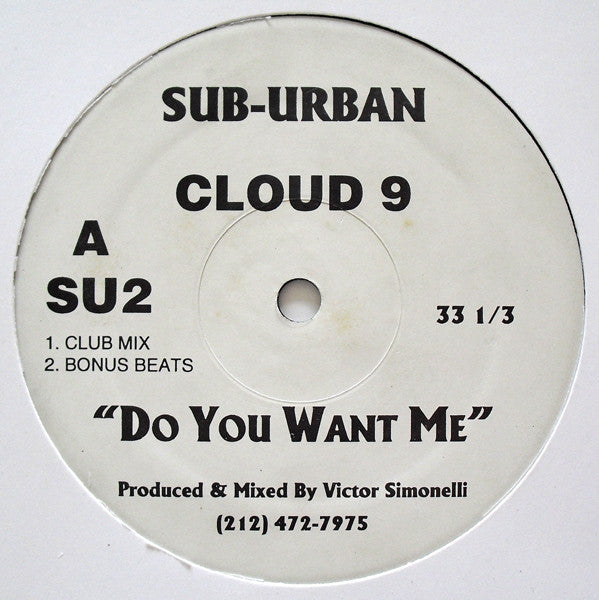 Image of Front Cover of 12" - /G+ - CLOUD 9, Do You Want Me (Sub Urban; SU2, UK 1993), Light hariline marks only, plays VG/VG+, A1 Do You Want Me (Club Mix)A2 Do You Want Me (Bonus Beats)B1 Do You Want Me (Deep Dub)B2 Do You Want Me (Dream Instrumental) - 3646457S