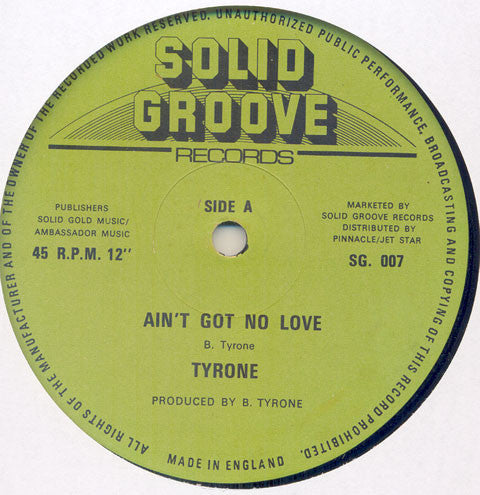 Image of Front Cover of 12" - /VG - TYRONE, Ain't Got No Love / Ain't Got Nothing (Solid Groove Records; SG 007, UK 1980s, Plain Sleeve), ,  - 2746149S