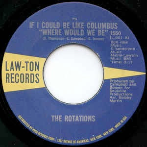 Image of Front Cover of 7" - /G - ROTATIONS, (If I Could Be Like Columbus) Where Would We Be / Don't Ever Hurt Me Girl (Law-ton; 1550, US 1971), Lots of marks on disc. Plays above grade (plays much better than it looks).,  - 2726120E