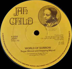 Image of Front Cover of 0744019S: 12" - SUGAR MINOTT AND STEPPING MIGUEL, World Of Sorrow / Dub Version (Jah Child ; JC 001, UK 1978, Reggae disco 45 sleeve) Marks on disc but plays well. Writing on sleeve.  G+/G+