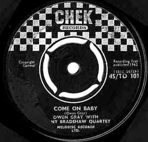 Image of Front Cover of 7" - /VG - OWEN GRAY WITH SONNY BRADSHAW QUARTET, Come On Baby / My One Desire  (Chek Records; 45/TD 101, UK 1962, 4-Prong Centre), Ligt marks only, sounds VG+. centre intact, clean labels.,  - 1116301C