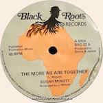 Image of Front Cover of 4644158S: 12" - SUGAR MINOTT, The More We Are Together (Black Roots; BRD 02, UK 1982) Crackly.  /G