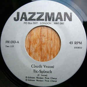 Image of Front Cover of 7" - /EX - CLAUDE VASORI/VINCENT GEMINIANI, Tic-Splasch / Ophis Le Serpentaire (Jazzman; JM.010, UK 2000, Plain Sleeve), , A. Claude Vasori   Tic-SplaschB. Vincent Geminiani   Ophis Le Serpentaire - 3026184E