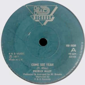 Image of Front Cover of 7" - /VG - PATRICK ALLEY, Come See Yeah (K&B Records; KB 5531, UK 1977, Solid Centre), Lightest marks, plays great. SWOL on side B label.,  - 2416153C