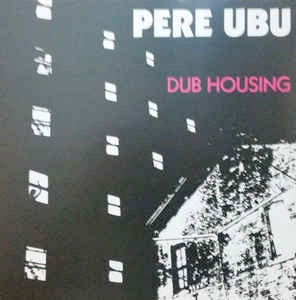 Image of Front Cover of 1714044C: LP - PERE UBU, Dub Housing (Fire Records; FIRELP362, UK 2018 Reissue, Postcard)   NEW/NEW