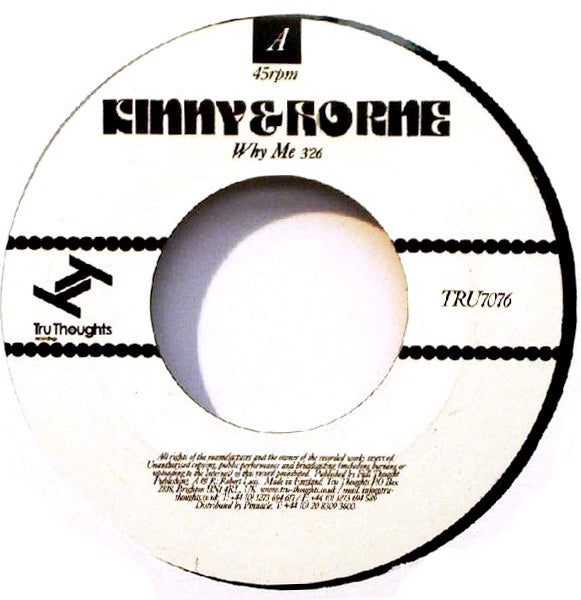 Image of Front Cover of 1524292E: 7" - KINNY & HORNE, Why Me / Why Me (Instrumental) (Tru Thoughts; TRU7076, UK 2005, Plain Sleeve) Light marks.  /VG