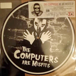 Image of Front Cover of 0346242S: 10" - THE COMPUTERS, We Are Misfits (One Little Indian; 1187TP10, UK 2012, Stickered Clear Plastic Sleeve, Picture Disc, Ltd to 500) Some crinkling on sticker  VG/EX
