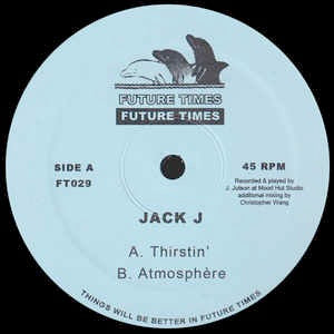 Image of Front Cover of 4624243E: 12" - JACK J, Thirstin' / Atmosph re (Future Times; FT029, US 2015) Strong VG+  /VG+