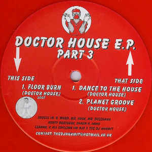 Image of Front Cover of 12" EP - /G+ - DOCTOR HOUSE, Doctor House E.P. Part 3 (Doctor House; DRH003, UK 2007), Scuff on B-side clicks lightly a few times when played through, A	Floor Burn	B1	Dance To The House	B2	Planet Groove - 1216392C