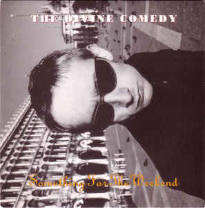 Image of Front Cover of 7" - VG/VG+ - THE DIVINE COMEDY, Something For The Weekend (Setanta; SET 26-7, UK 1996, Picture Sleeve), Light crease to sleeve,  - 3116281C