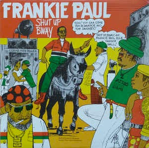 Image of Front Cover of LP - VG/G+ - FRANKIE PAUL, Shut Up Bway (Ujama; , Jamaica 1987), Some creasing and light scuffs on sleeve. Disc plays strong with light surface noise and a couple audible pops.,  - 2045242S