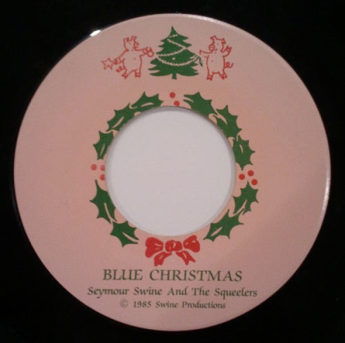 Image of Front Cover of 4624246E: 7" - SEYMOUR SWINE AND THE SQUEELERS, Blue Christmas (Swine Productions; none, US 1985, Plain Sleeve)   /G