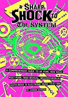 Image of Front Cover of 1814564C: Book - VERNON JOYNSON, A Sharp Shock to The System (A Comprehensive Guide to UK Punk, New Wave, Post-Punk, Mod Revival, Neo-Psychedelia, Goth-Rock and Electronic Music, 1976-1986) (Borderline Productions; 1899855230, UK 2019, Softback, Limited Edition of 1000)   VG+/VG+