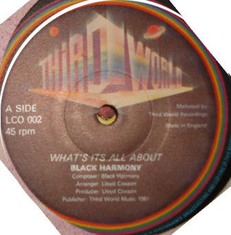 Image of Front Cover of 12" - /VG+ - BLACK HARMONY, What's It All About / "L" Is For Love (Third World; LCO 002, UK 1981, Plain Sleeve), Shiny copy, a couple of light scuffs. Clean labels.,  - 3116362C