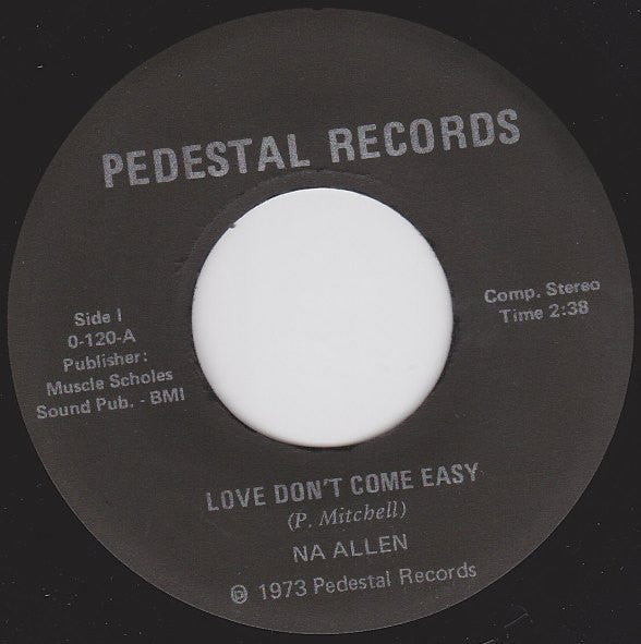 Image of Front Cover of 5051025S: 7" - NA ALLEN, Love Don't Come Easy / Hard To Do Without You (Pedestal ; 0-120, US 1973, Plain Sleeve) Strong VG. Light groovewear in patches. Clean labels.  /VG