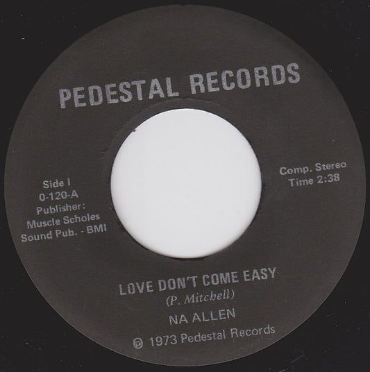 Image of Front Cover of 0754063S: 7" - NA ALLEN, Love Don't Come Easy / Hard To Do Without You (Pedestal ; 0-120, US 1973, Plain Sleeve) Light marks only.  /VG