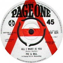 Image of Front Cover of 0552045S: 7" - PIC & BILL, All I Want Is You / It's Not You (Page One; POF 024, UK 1967, Promo, 4-Prong Centre) Strong VG, only a couple of light marks, plays great. No centre piece, clean labels.  /VG