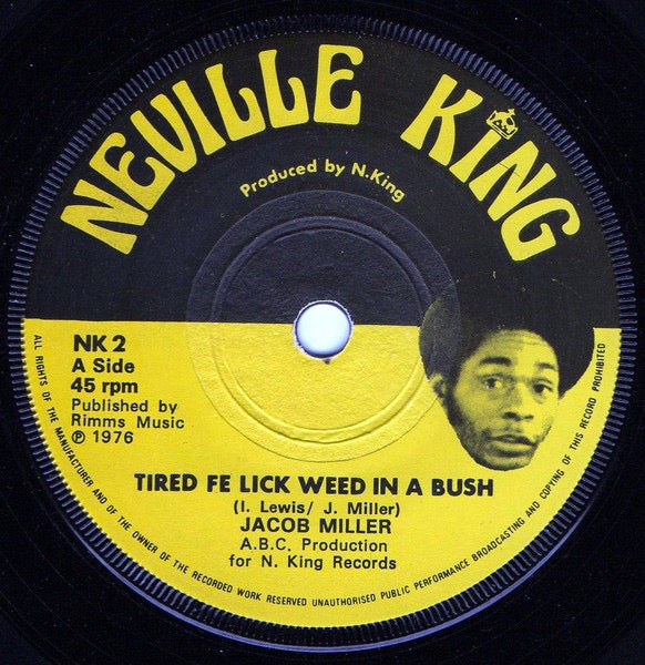 Image of Front Cover of 7"  - /VG - JACOB MILLER / INNER CIRCLE, Tired Fe Lick Weed In A Bush / Chillum In A Gully (Neville King ; NK 2, UK 1976, Solid Centre), Strong shiny VG.,  - 2556134S
