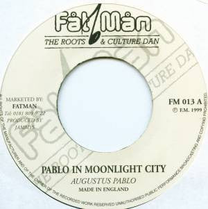 Image of Front Cover of 7" - /EX - AUGUSTUS PABLO, Pablo In Moonlight City (Fat Man; FM 013, UK 1999 Reissue), ,  - 4026093E