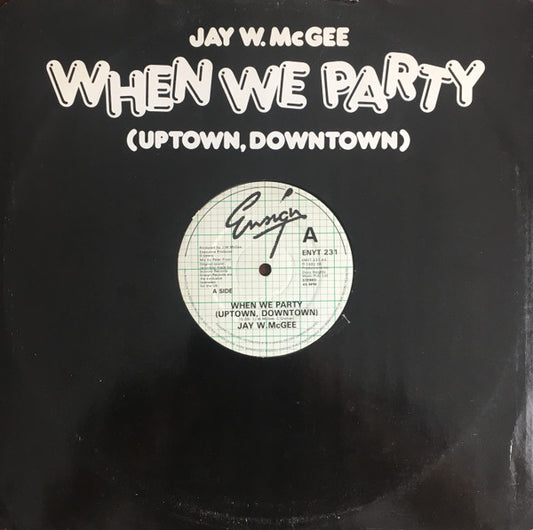 Image of Front Cover of 4114381C: 12" - JAY W. MCGEE, When We Party (Uptown, Downtown) / I've Been Checking Out (Too) (Ensign; ENYT 231, UK 1982, Company Sleeve) Sleeve worn / creased at edges, some scuffs too  VG/VG+