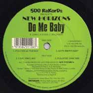 Image of Front Cover of 12" - /G+ - NEW HORIZONS, Do Me Baby (500 ReKorDs; FHR 506, UK 1998, Plain Sleeve), Many light marks, plays G+/VG., A1 Do Me Baby (Full Vocal Version)A2 Do Me Baby (Sixty Brown Mix)B1 Do Me Baby (Cool Vibes Mix)B2 Do Me Baby (Pleasure Zone Mix) - 3346179S