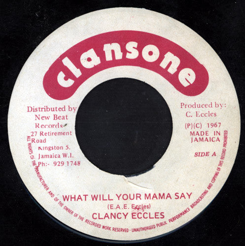 Image of Front Cover of 0123151E: 7" - CLANCY ECCLES, What Will Your Mama Say / Darling Don't Do That (Clansone; , Jamaica 1990s Reissue) Weak VG with a few marks, pressing shades; plays ok. Clean labels.  /VG