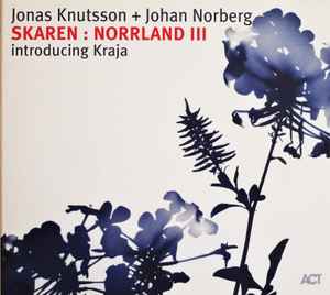 Image of Front Cover of 2953337S: CD - JONAS KNUTSSON + JOHAN NORBERG INTRODUCING KRAJA, Skaren: Norrland III (ACT; ACT 9474-2, Germany 2008, Digipak)   VG+/VG+