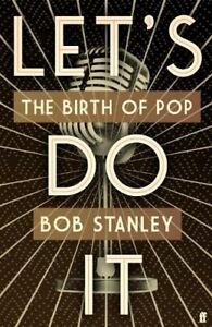 Image of Front Cover of 5135252E: Book - BOB STANLEY, Let's Do It The Birth of Pop Like New (Faber; , Europe 2022, Hardback) Signed by Author  EX/EX