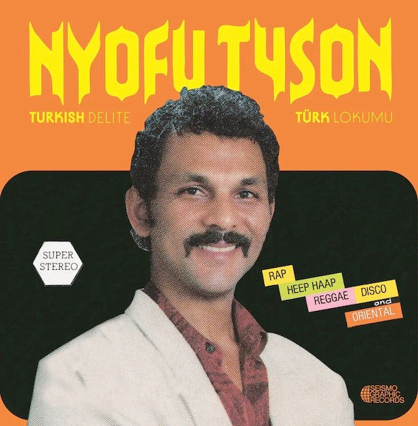 Image of Front Cover of 3133045E: LP - NYOFU TYSON, Turkish Delite Turk Lokumu (Seismographic Records; SR002 , Europe 2023 Reissue)   NEW/NEW